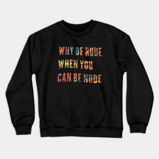 Why Be Rude When You Can Be Nude, Funny Saying, Why Be Rude, Birthday Gift, Funny Hippie, groovy quote,70s Crewneck Sweatshirt